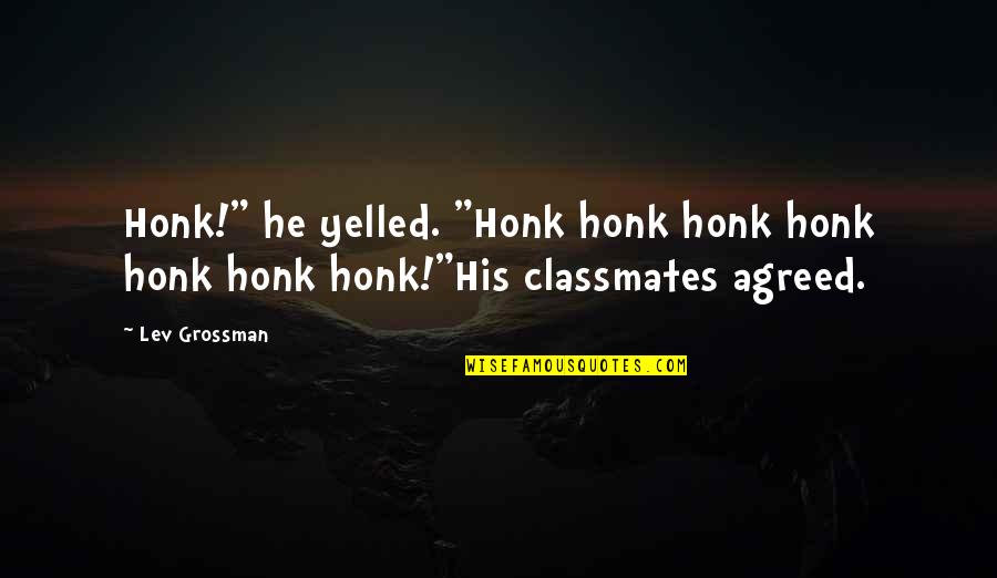 10 Years Of Friendship Quotes By Lev Grossman: Honk!" he yelled. "Honk honk honk honk honk