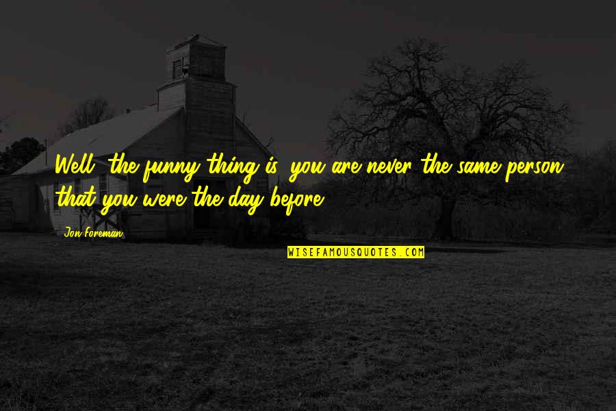 10 Years Of Knowing Each Other Quotes By Jon Foreman: Well, the funny thing is, you are never