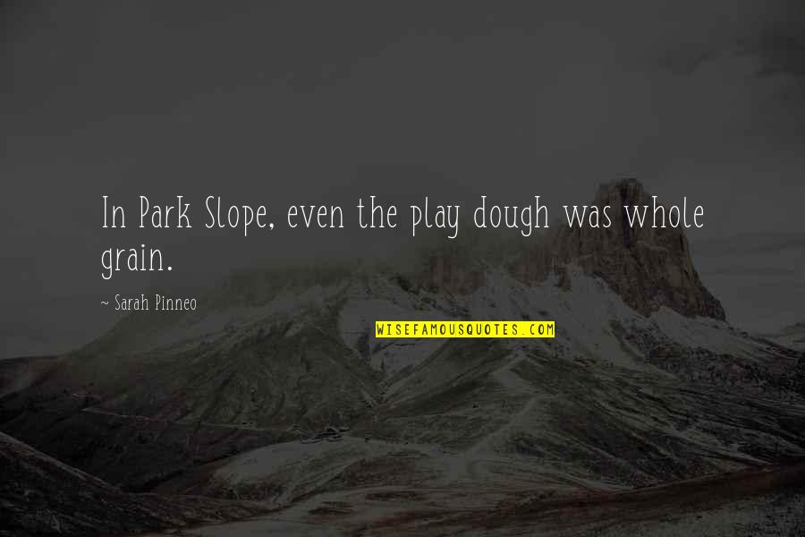 10 Years Of Knowing Each Other Quotes By Sarah Pinneo: In Park Slope, even the play dough was 10 Years Of Knowing Each Other Quotes By Sarah Pinneo: In Park Slope, even the play dough was