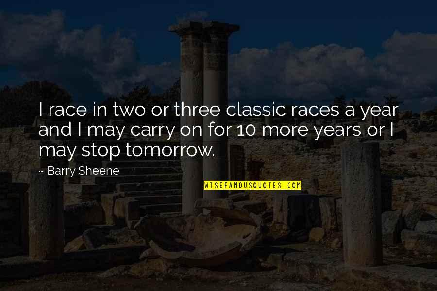 10 Years Quotes By Barry Sheene: I race in two or three classic races