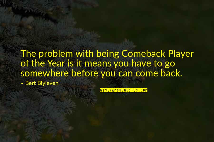 10 Yrs Of Friendship Quotes By Bert Blyleven: The problem with being Comeback Player of the