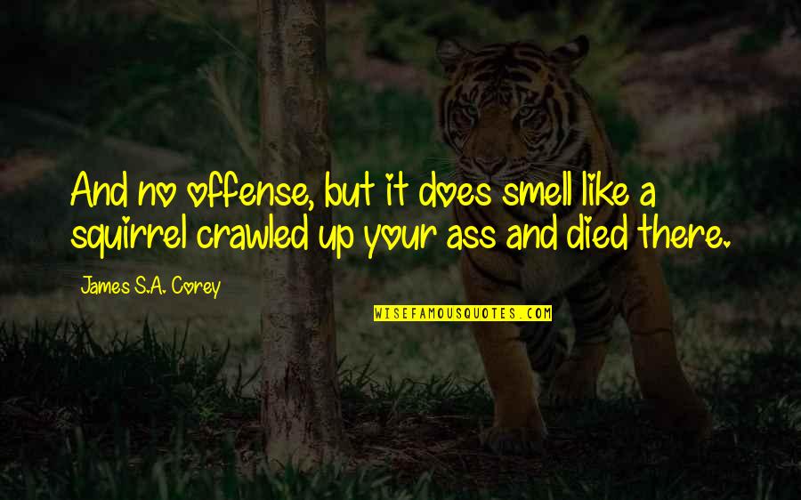 10 Yrs Of Friendship Quotes By James S.A. Corey: And no offense, but it does smell like
