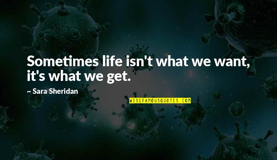 10 Yrs Of Friendship Quotes By Sara Sheridan: Sometimes life isn't what we want, it's what