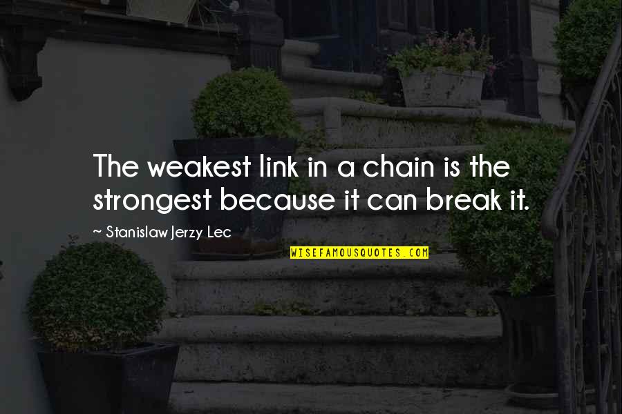 10 Yrs Of Friendship Quotes By Stanislaw Jerzy Lec: The weakest link in a chain is the