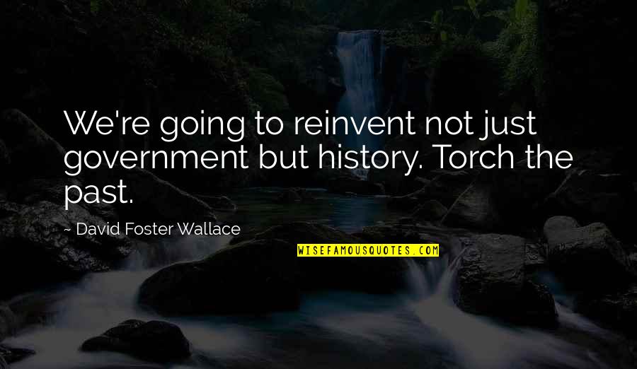 100 2x14 Quotes By David Foster Wallace: We're going to reinvent not just government but 100 2x14 Quotes By David Foster Wallace: We're going to reinvent not just government but