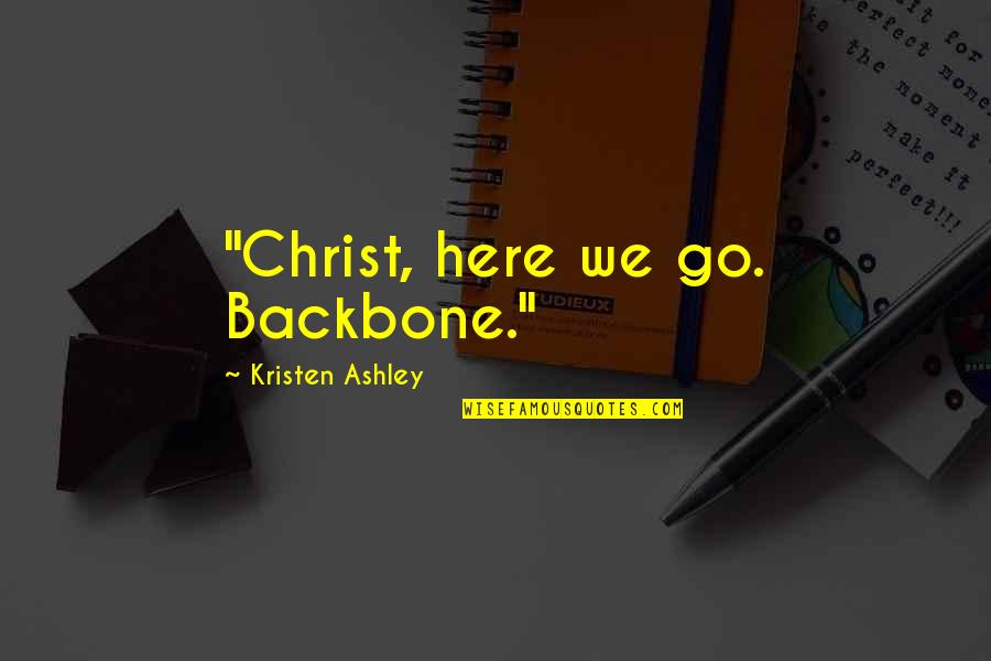 100 Day Of School Quotes By Kristen Ashley: "Christ, here we go. Backbone."