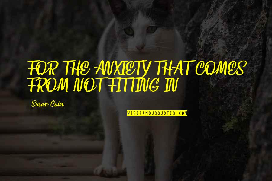 100 Day Of School Quotes By Susan Cain: FOR THE ANXIETY THAT COMES FROM NOT FITTING