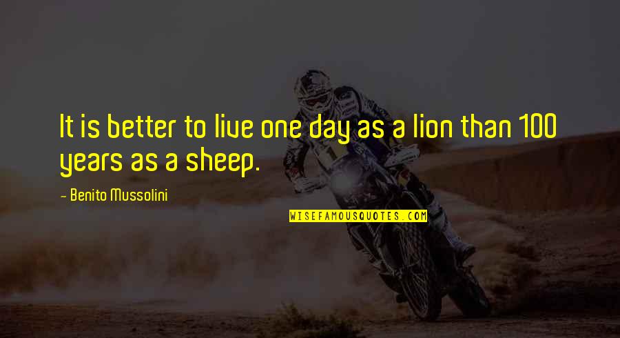 100 Day Quotes By Benito Mussolini: It is better to live one day as