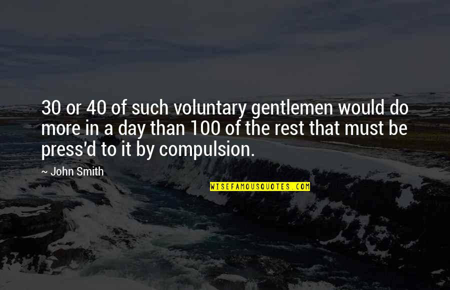 100 Day Quotes By John Smith: 30 or 40 of such voluntary gentlemen would