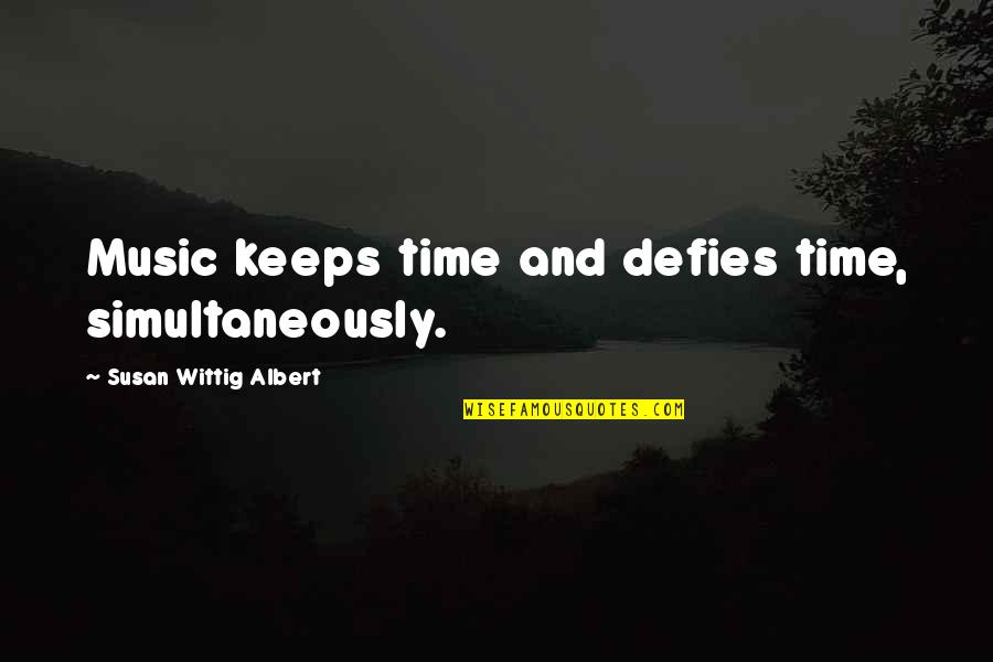 100 Days Happier Quotes By Susan Wittig Albert: Music keeps time and defies time, simultaneously.