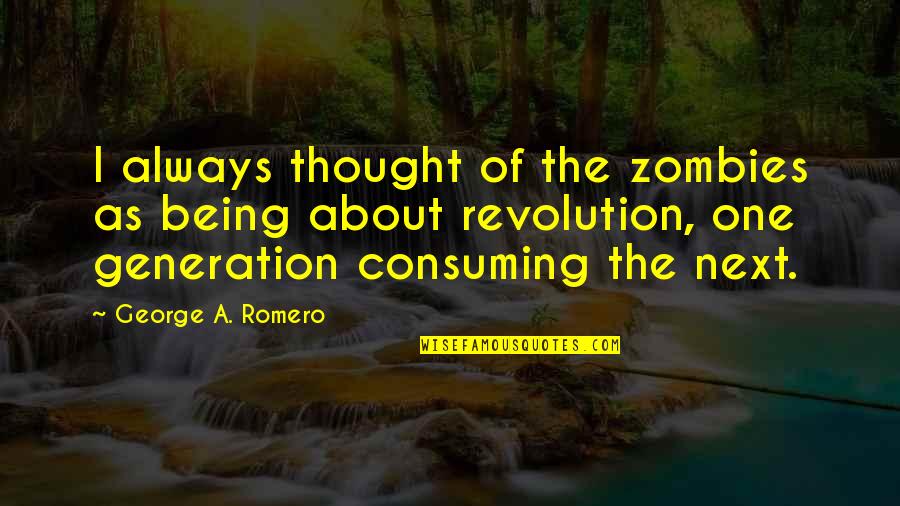 100 Days Of Marriage Quotes By George A. Romero: I always thought of the zombies as being