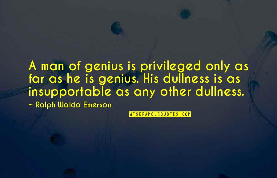 100 Days Of Marriage Quotes By Ralph Waldo Emerson: A man of genius is privileged only as