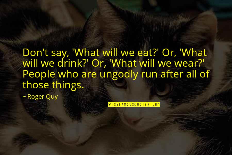 100 Days Of Marriage Quotes By Roger Quy: Don't say, 'What will we eat?' Or, 'What