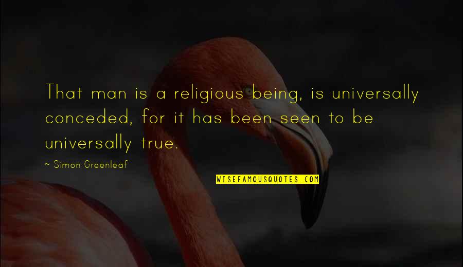 100 Days Of Marriage Quotes By Simon Greenleaf: That man is a religious being, is universally