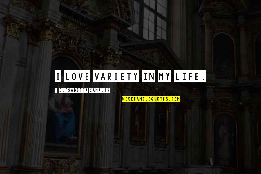 100 Dollar Bills Quotes By Elisabetta Canalis: I love variety in my life.