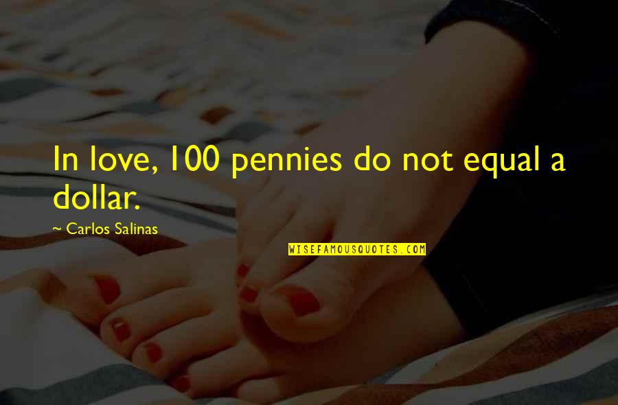 100 Dollar Quotes By Carlos Salinas: In love, 100 pennies do not equal a
