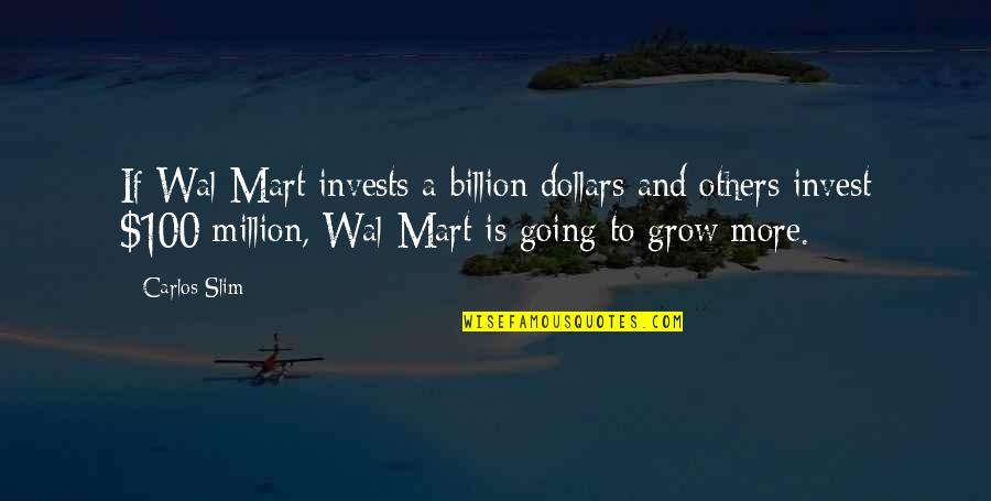 100 Dollars Quotes By Carlos Slim: If Wal-Mart invests a billion dollars and others