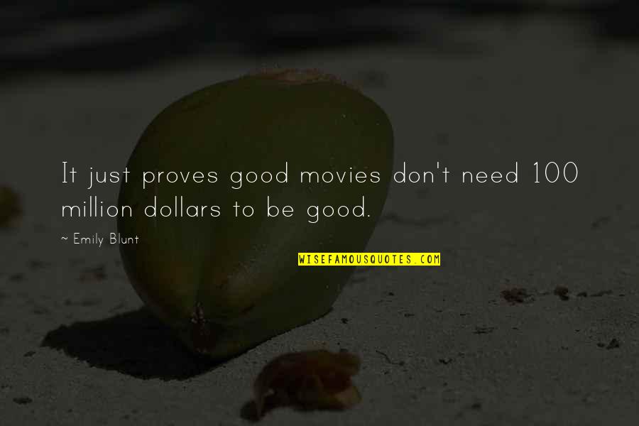 100 Dollars Quotes By Emily Blunt: It just proves good movies don't need 100