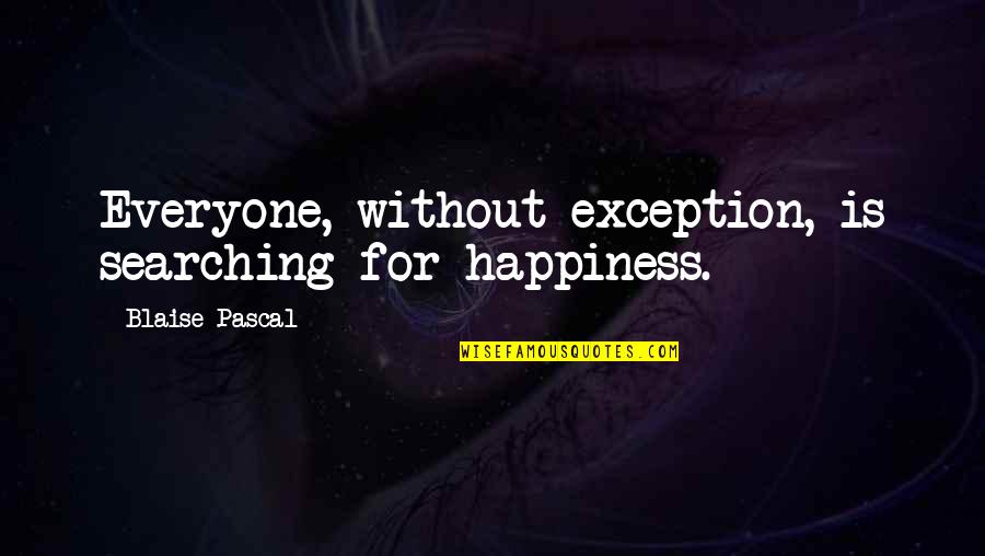 100 Grand Quotes By Blaise Pascal: Everyone, without exception, is searching for happiness.