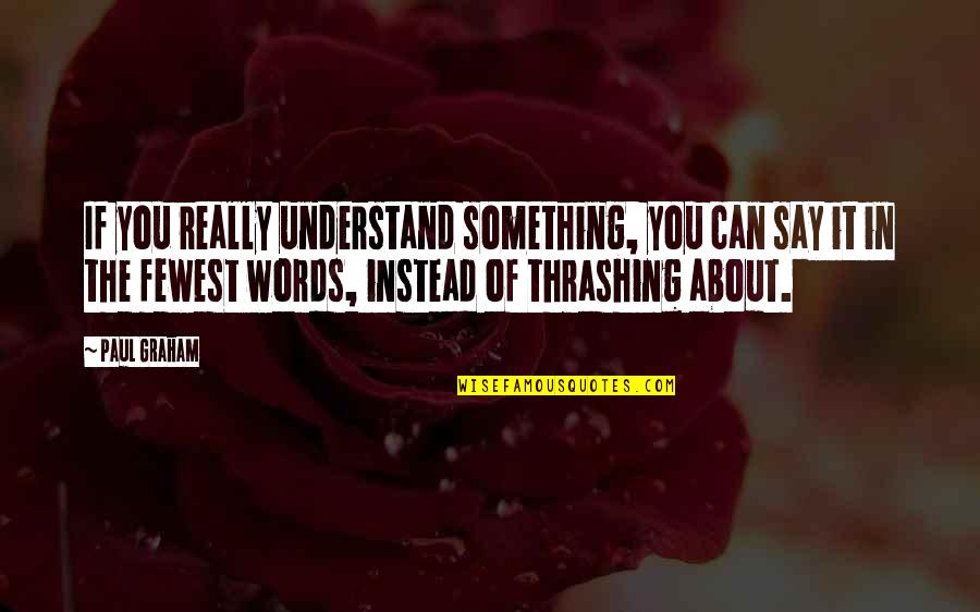 100 Grand Quotes By Paul Graham: If you really understand something, you can say