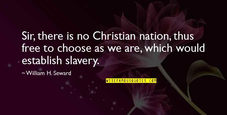 100 Grand Quotes By William H. Seward: Sir, there is no Christian nation, thus free