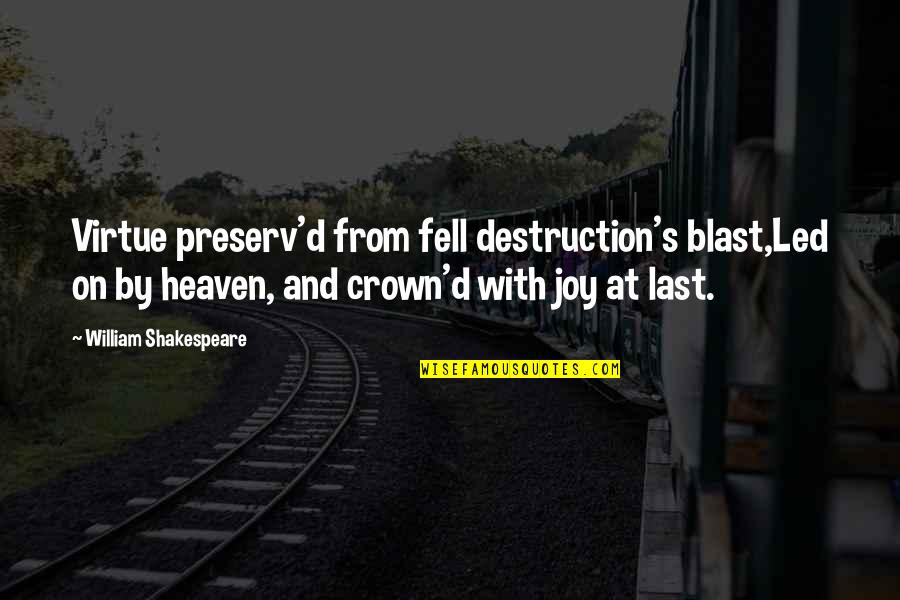 100 Grounder Quotes By William Shakespeare: Virtue preserv'd from fell destruction's blast,Led on by 100 Grounder Quotes By William Shakespeare: Virtue preserv'd from fell destruction's blast,Led on by