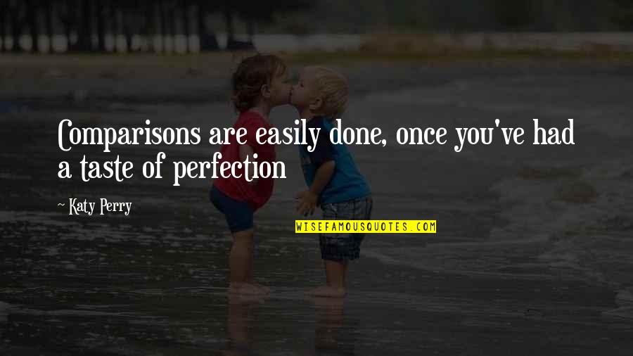 100 Happy Days Quotes By Katy Perry: Comparisons are easily done, once you've had a