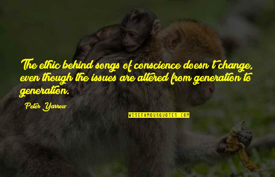 100 Happy Days Quotes By Peter Yarrow: The ethic behind songs of conscience doesn't change,