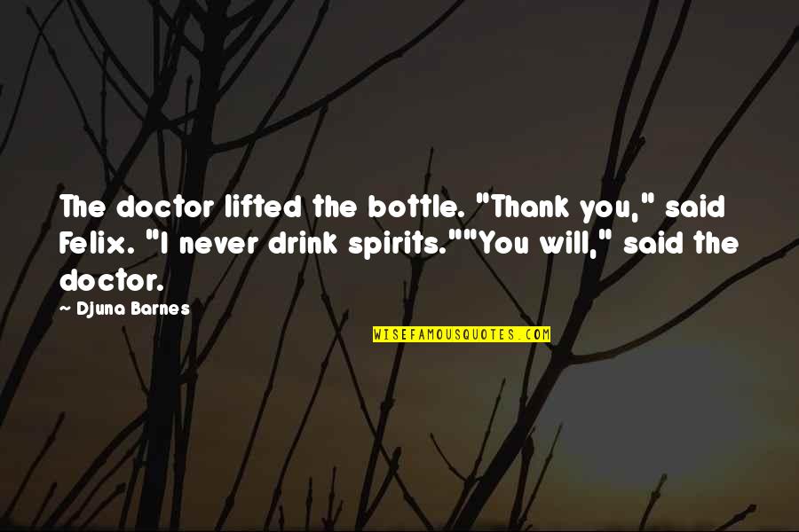100 Lbs Of Weed Quotes By Djuna Barnes: The doctor lifted the bottle. "Thank you," said