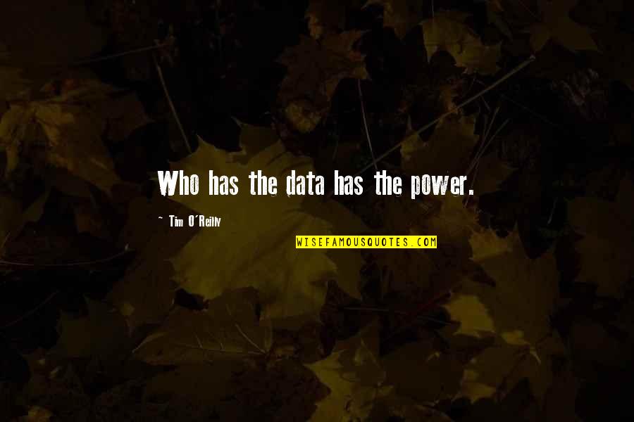 100 Likes Celebration Quotes By Tim O'Reilly: Who has the data has the power.