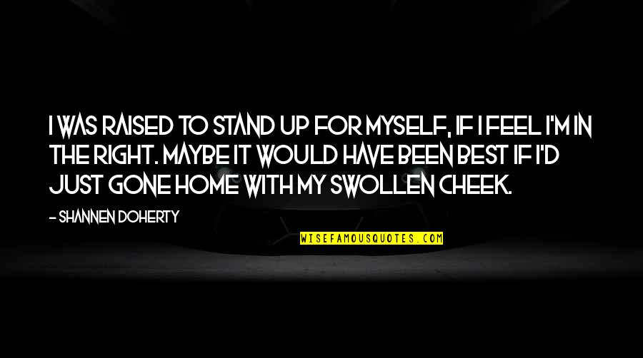 100 Likes On Facebook Quotes By Shannen Doherty: I was raised to stand up for myself,