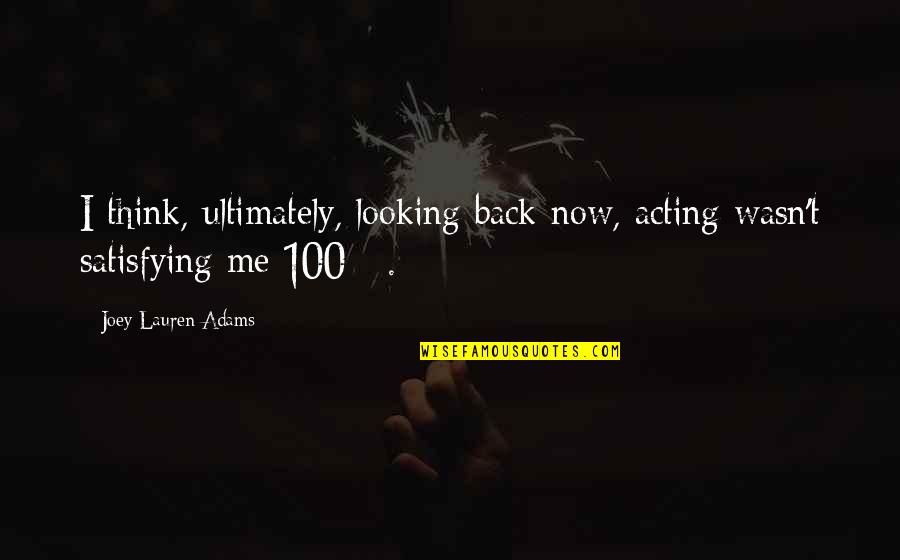 100 Me Quotes By Joey Lauren Adams: I think, ultimately, looking back now, acting wasn't