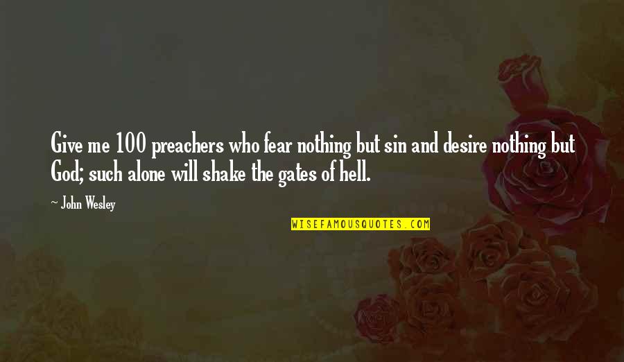 100 Me Quotes By John Wesley: Give me 100 preachers who fear nothing but