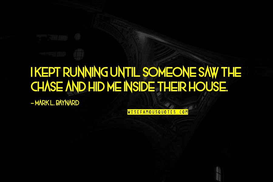 100 Me Quotes By Mark L. Baynard: I kept running until someone saw the chase