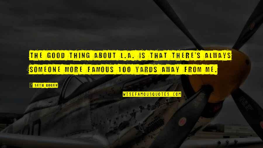 100 Me Quotes By Seth Rogen: The good thing about L.A. is that there's