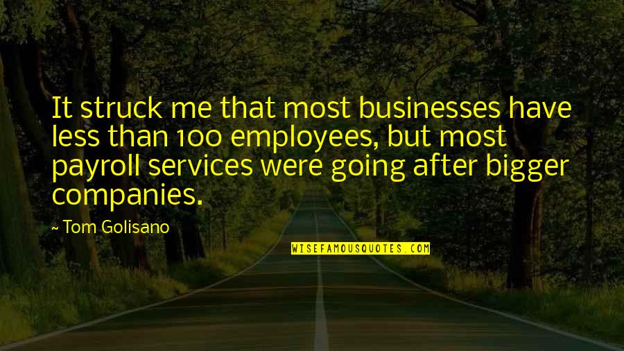 100 Me Quotes By Tom Golisano: It struck me that most businesses have less