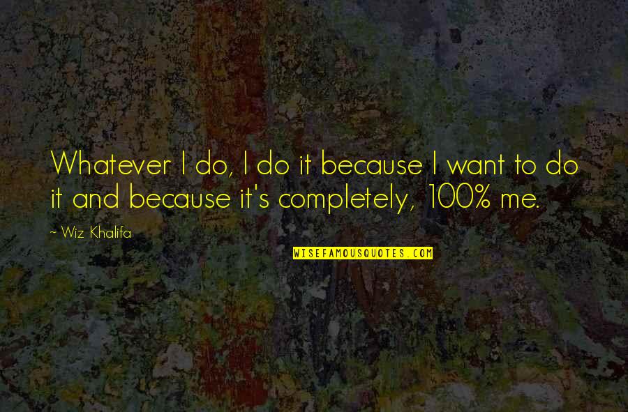 100 Me Quotes By Wiz Khalifa: Whatever I do, I do it because I