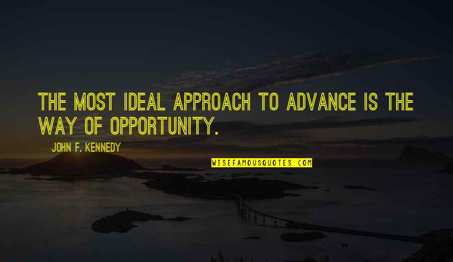 100 Metres Quotes By John F. Kennedy: The most ideal approach to advance is the