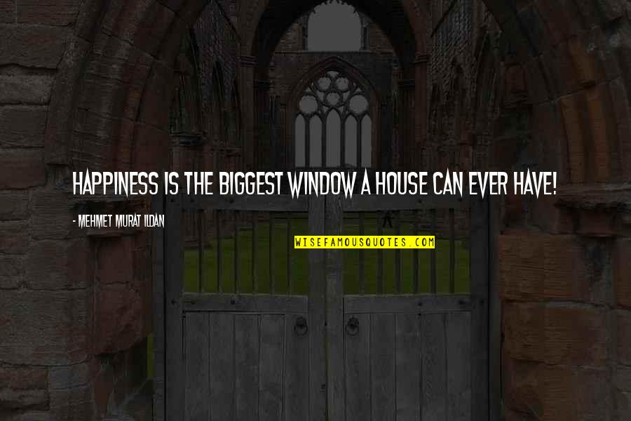 100 Metres Quotes By Mehmet Murat Ildan: Happiness is the biggest window a house can