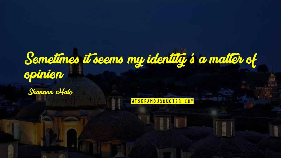 100 Metres Quotes By Shannon Hale: Sometimes it seems my identity's a matter of