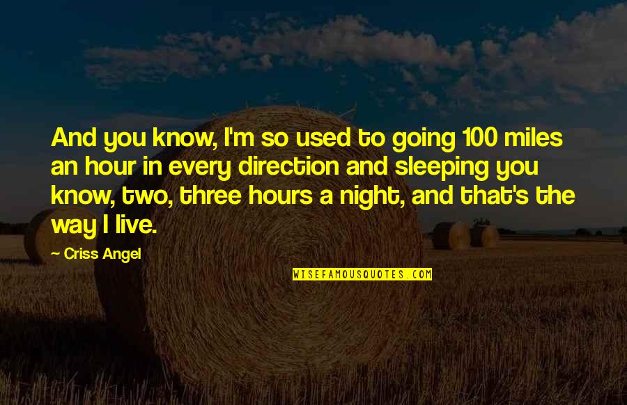 100 Miles Quotes By Criss Angel: And you know, I'm so used to going