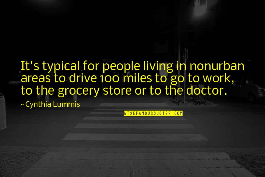 100 Miles Quotes By Cynthia Lummis: It's typical for people living in nonurban areas