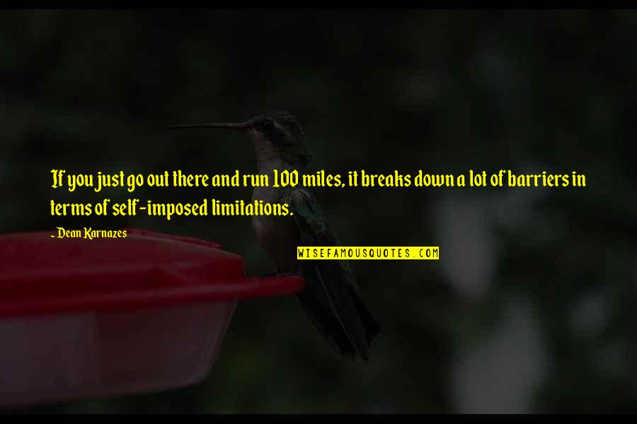 100 Miles Quotes By Dean Karnazes: If you just go out there and run