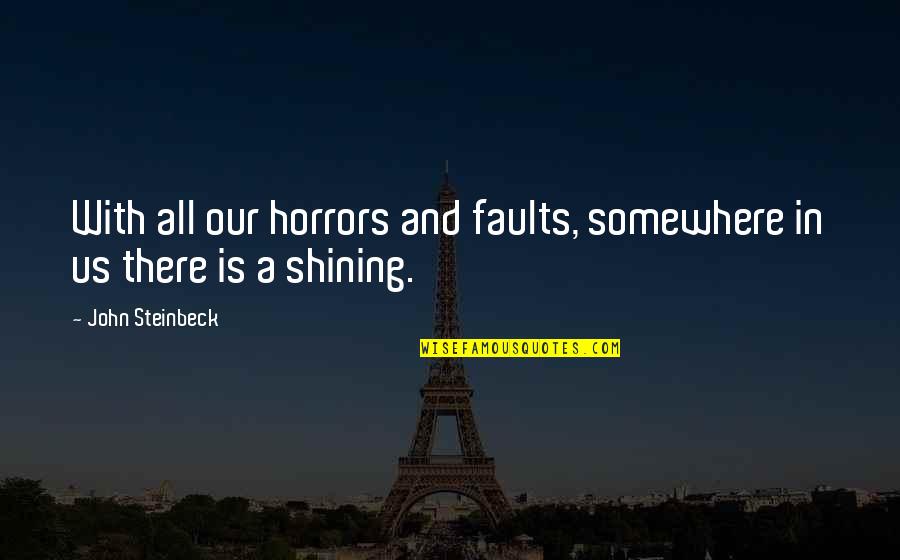100 Most Cheesiest Movie Quotes By John Steinbeck: With all our horrors and faults, somewhere in 100 Most Cheesiest Movie Quotes By John Steinbeck: With all our horrors and faults, somewhere in