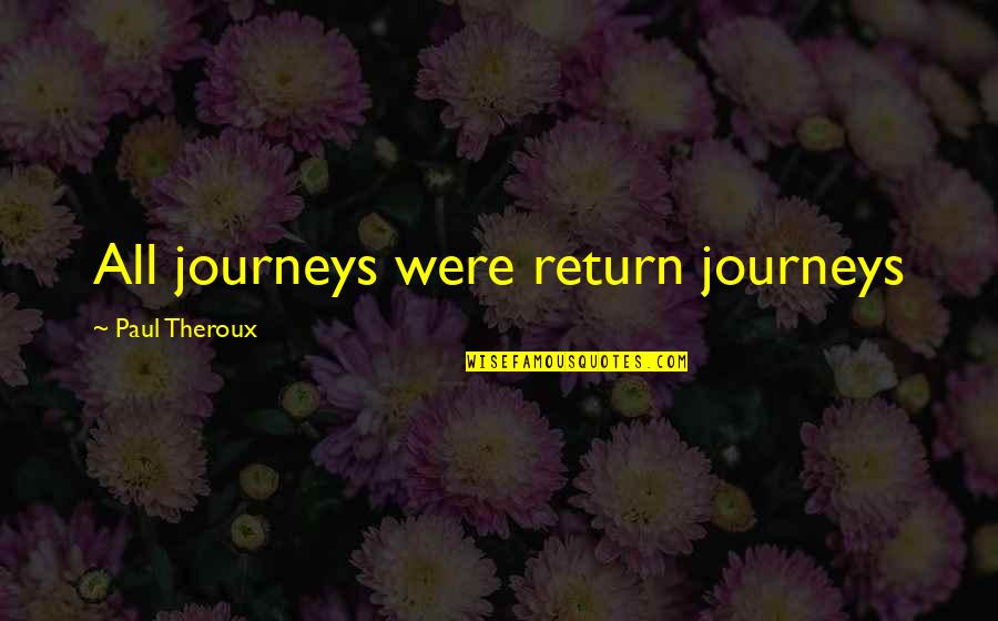 100 Of The Best Office Quotes By Paul Theroux: All journeys were return journeys