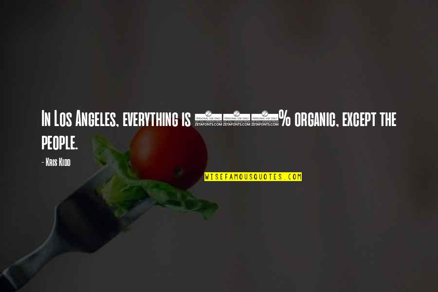 100 Organic Quotes By Kris Kidd: In Los Angeles, everything is 100% organic, except