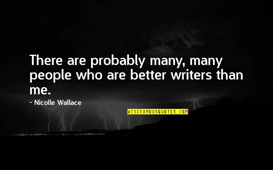 100 Percent Of The Time Quotes By Nicolle Wallace: There are probably many, many people who are