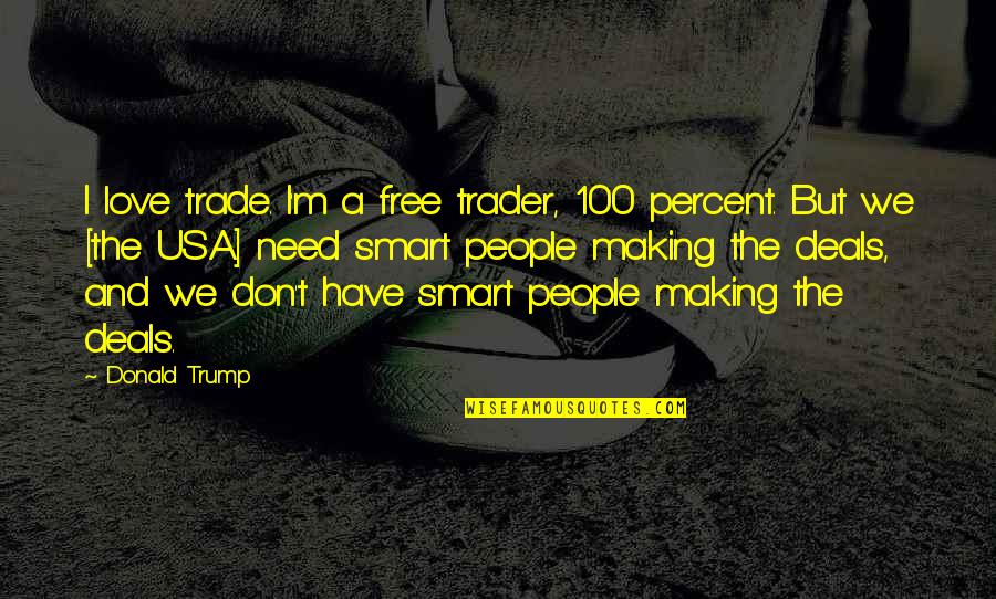 100 Percent Quotes By Donald Trump: I love trade. I'm a free trader, 100