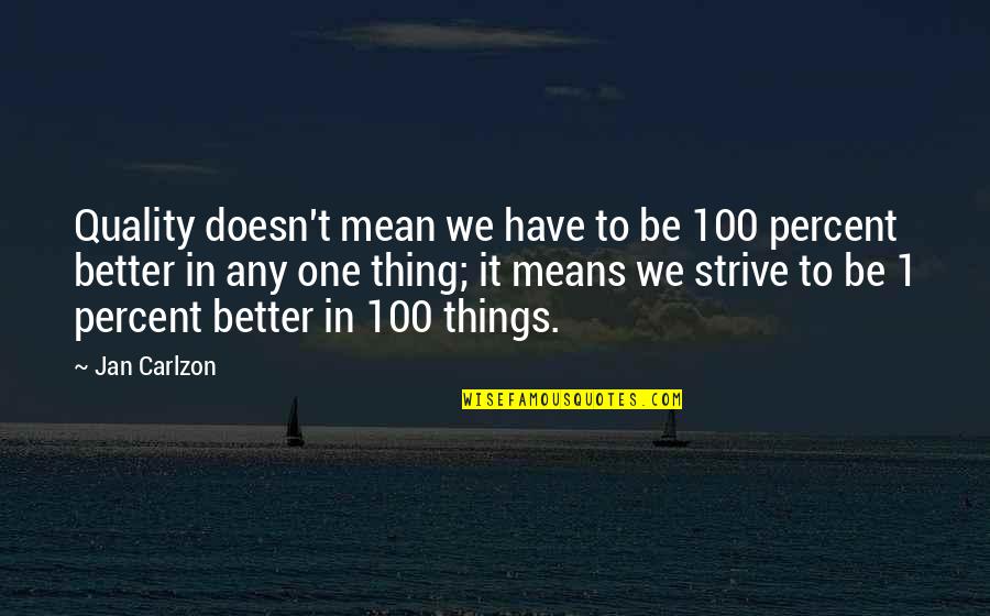 100 Percent Quotes By Jan Carlzon: Quality doesn't mean we have to be 100