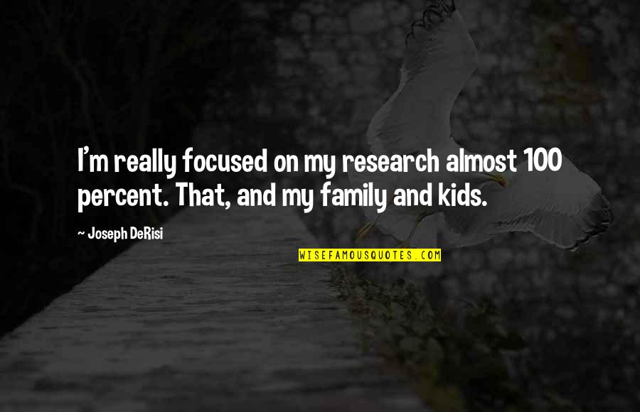 100 Percent Quotes By Joseph DeRisi: I'm really focused on my research almost 100